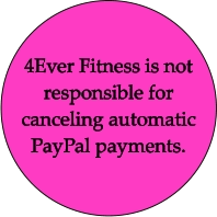 4Ever Fitness is not responsible for canceling automatic PayPal payments.